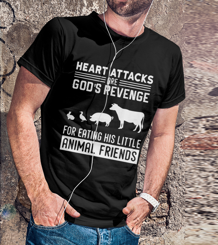 Heart Attacks Are God's Revenge For Eating His Little Animal Friends T-Shirt