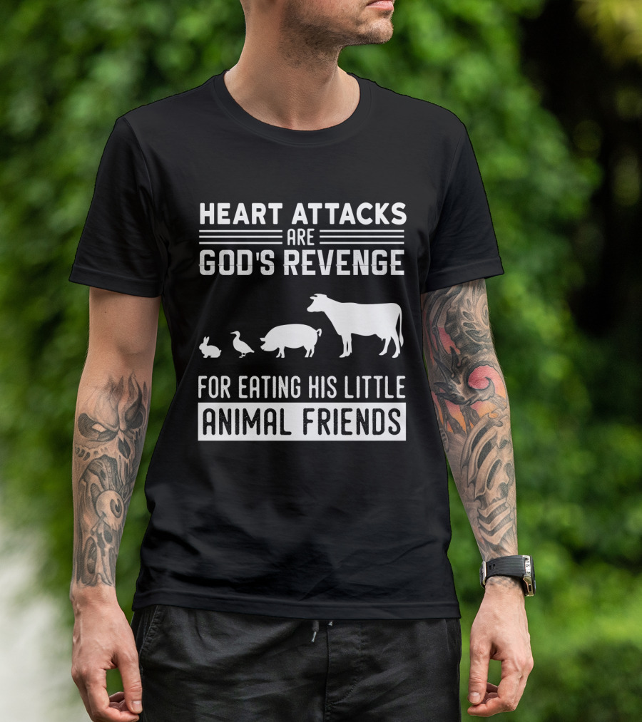Heart Attacks Are God's Revenge For Eating His Little Animal Friends T-Shirt