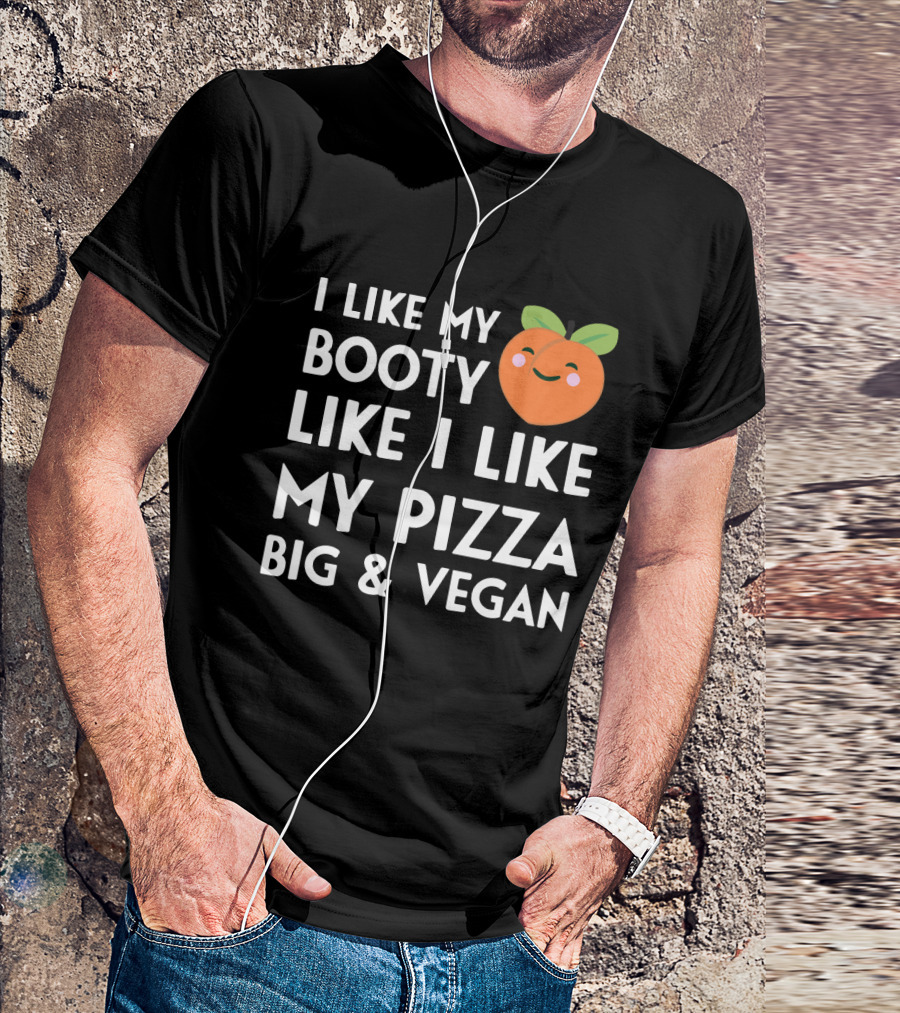 I Like My Booty Like I Like My Pizza Big And Vegan Peach Emoji T-Shirt