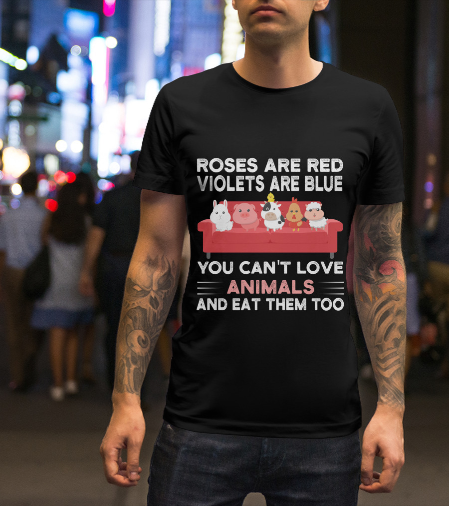 Roses Are Red Violets Are Blue You Can't Love Animals And Eat Them Too Farm Animals On Couch T-Shirt