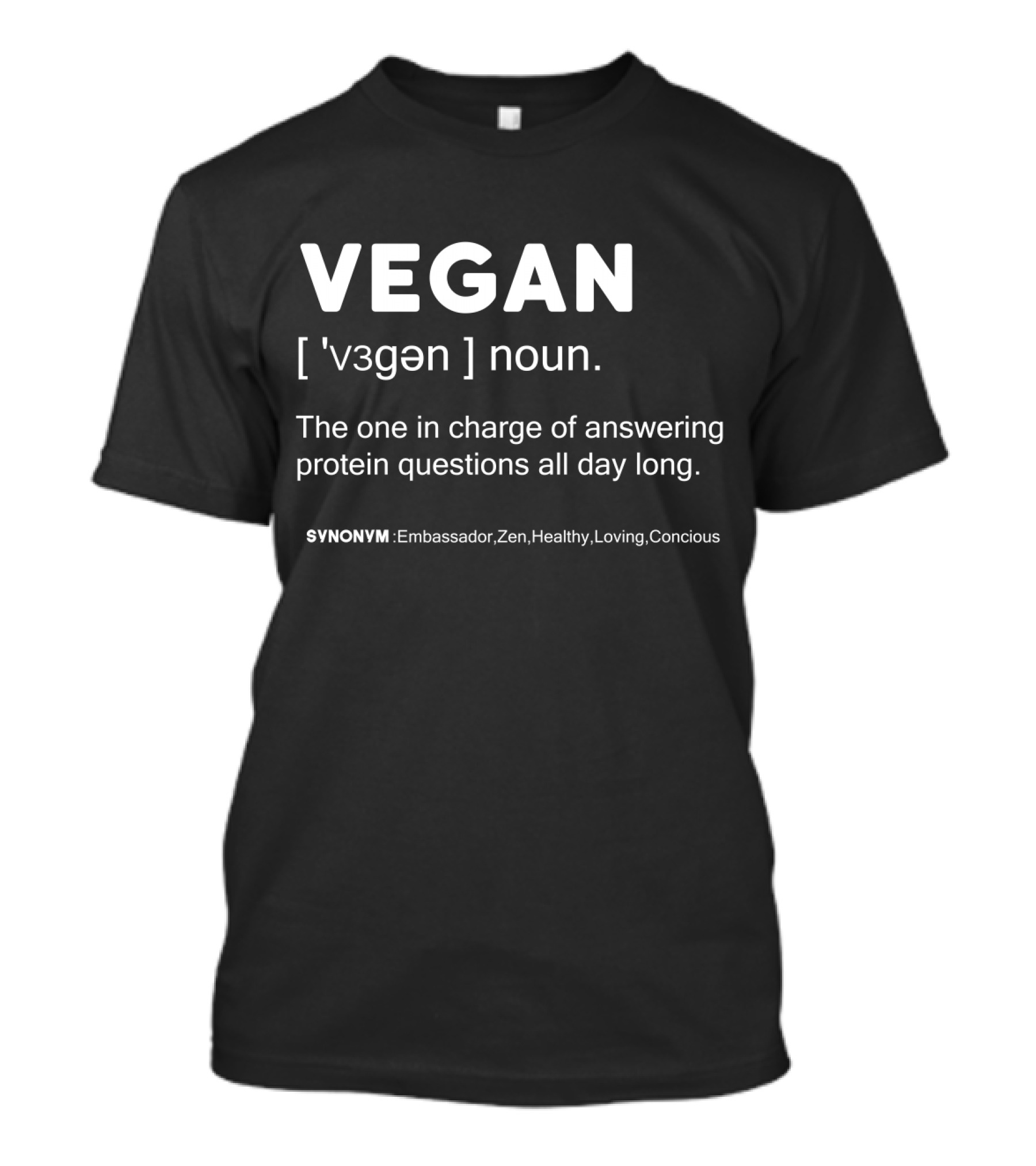 VEGAN Noun: The One In Charge Of Answering Protein Questions All Day Long Synonym Ambassador Zen Healthy Loving Conscious T-Shirt
