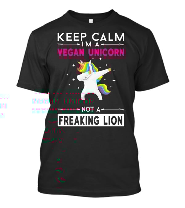 KEEP CALM I'M A VEGAN UNICORN NOT A FREAKING LION T-Shirt