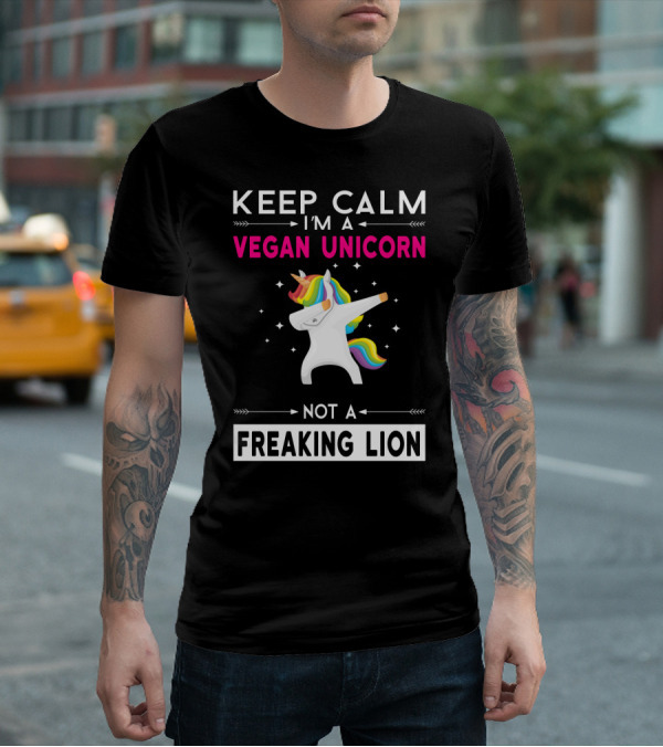 KEEP CALM I'M A VEGAN UNICORN NOT A FREAKING LION T-Shirt