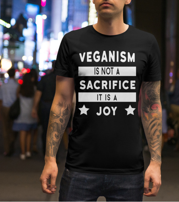 Veganism Is Not A Sacrifice It Is A Joy With Stars T-Shirt