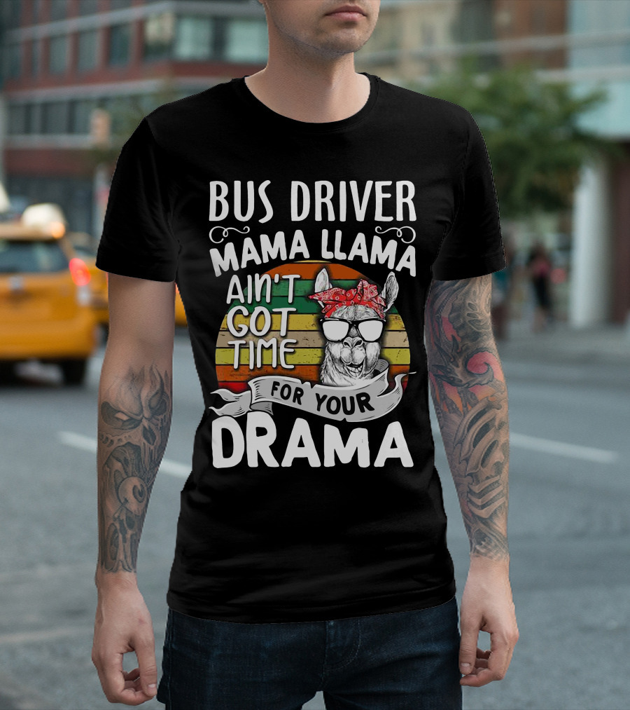 Bus Driver Mama Llama Ain't Got Time For Your Drama T-Shirt
