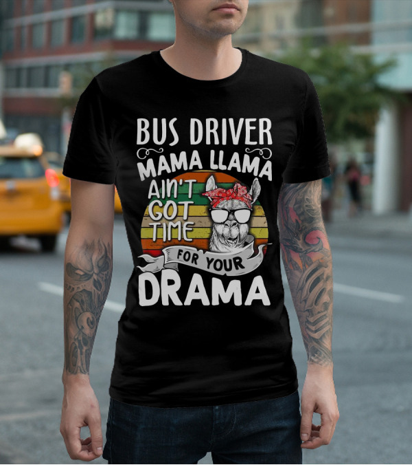 Bus Driver Mama Llama Ain't Got Time For Your Drama T-Shirt