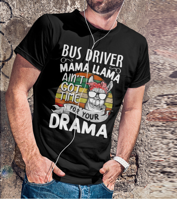 Bus Driver Mama Llama Ain't Got Time For Your Drama T-Shirt