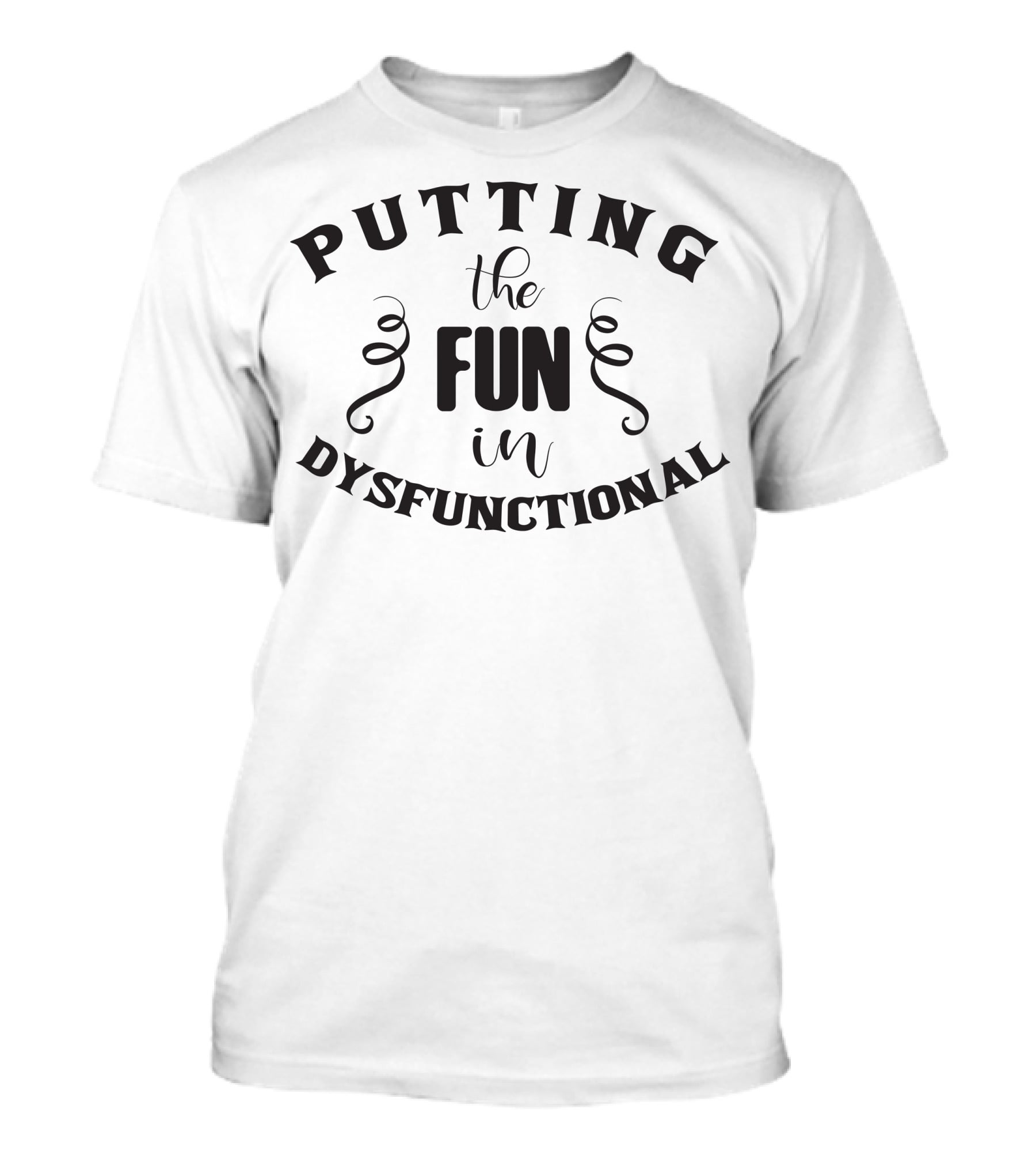 Putting The Fun In Dysfunctional Playful Font T-Shirt