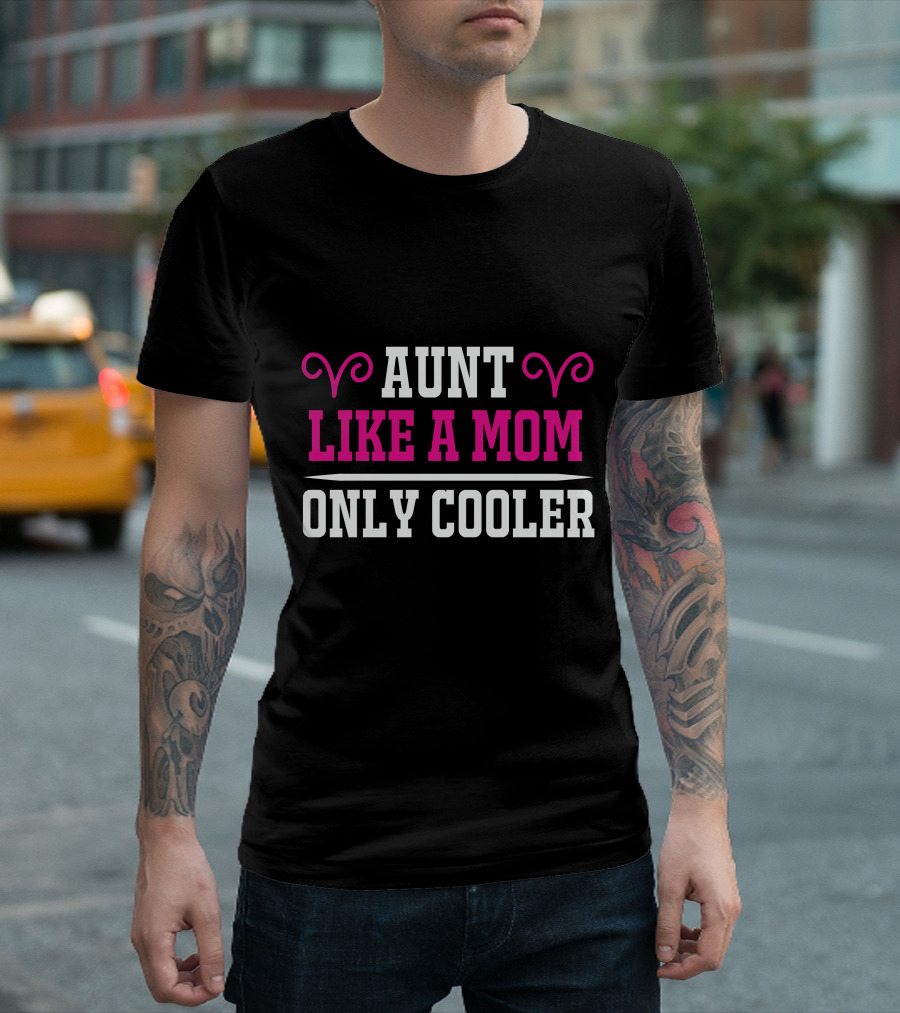 Aunt Like a Mom Only Cooler Fun T-Shirt
