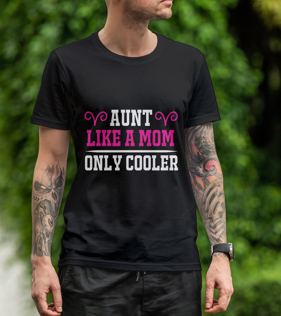 Aunt Like A Mom Only Cooler Fun T-Shirt