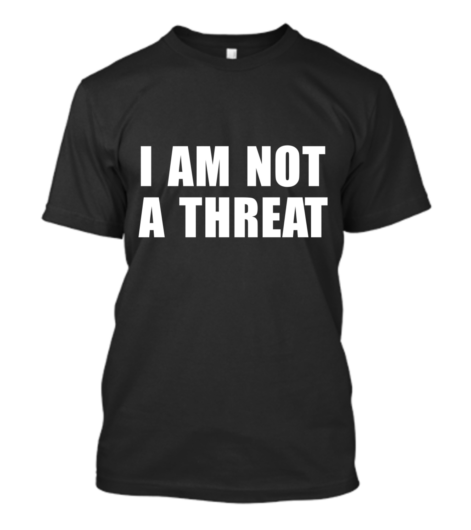 I Am Not A Threat T-Shirt