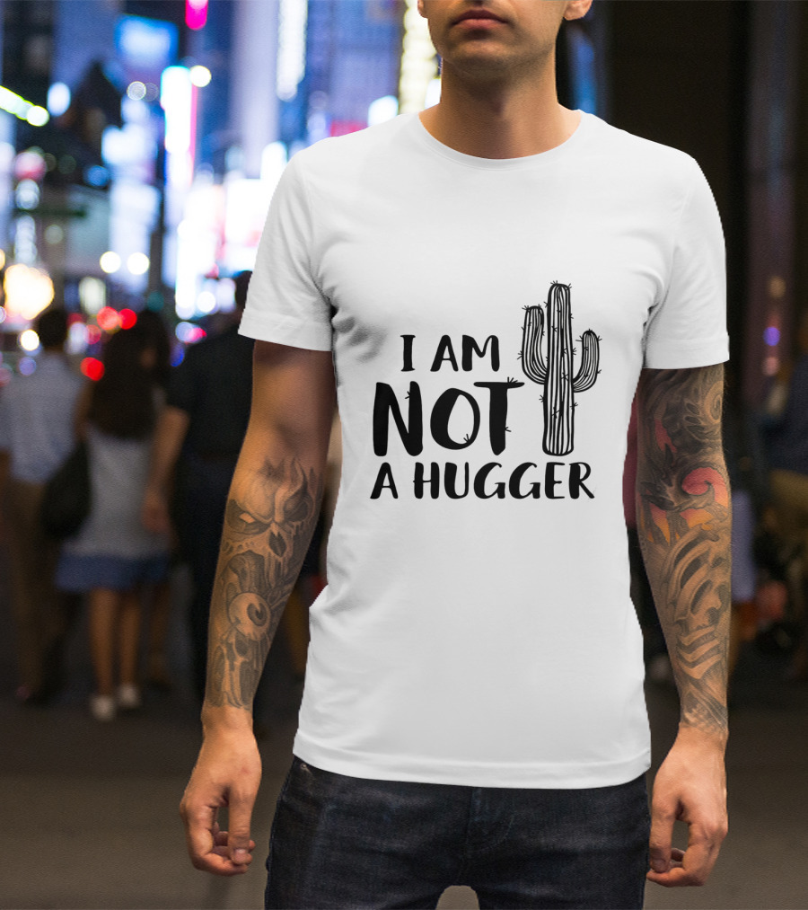 I Am Not A Hugger Cactus T-Shirt