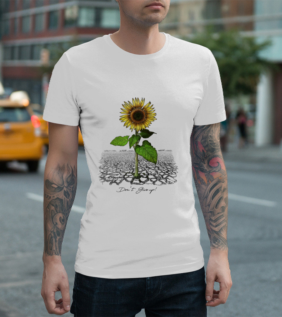 Don't Give Up Sunflower Resilient Bloom Amidst Cracked Earth T-Shirt