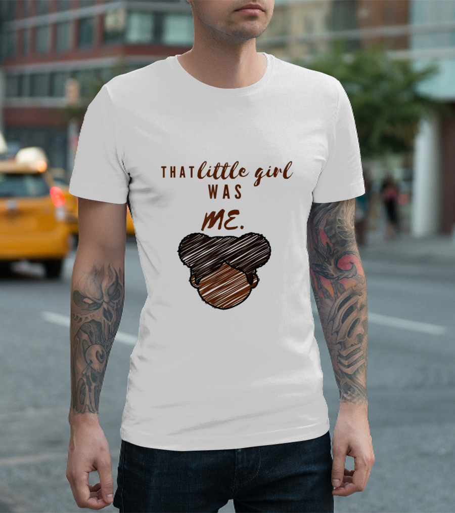 That Little Girl Was Me African American Woman Empowerment T-Shirt