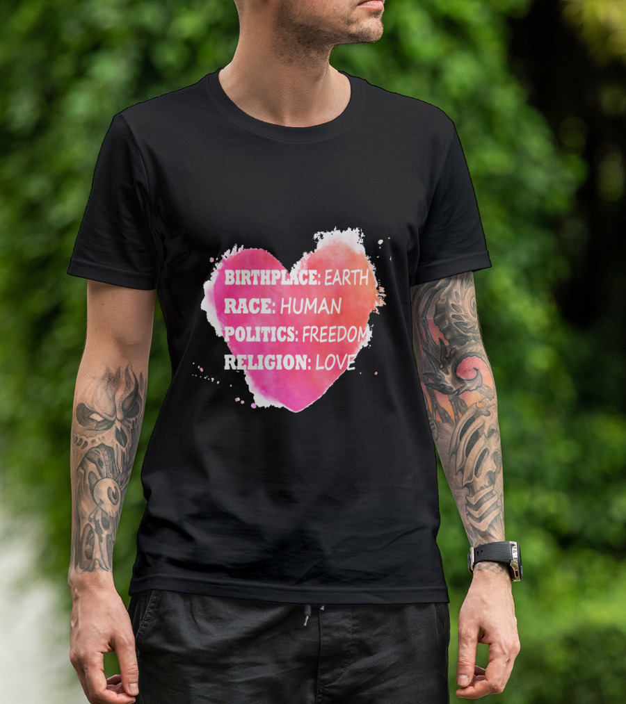 Birthplace Earth Race Human Politics Freedom Religion Love Heart T-Shirt