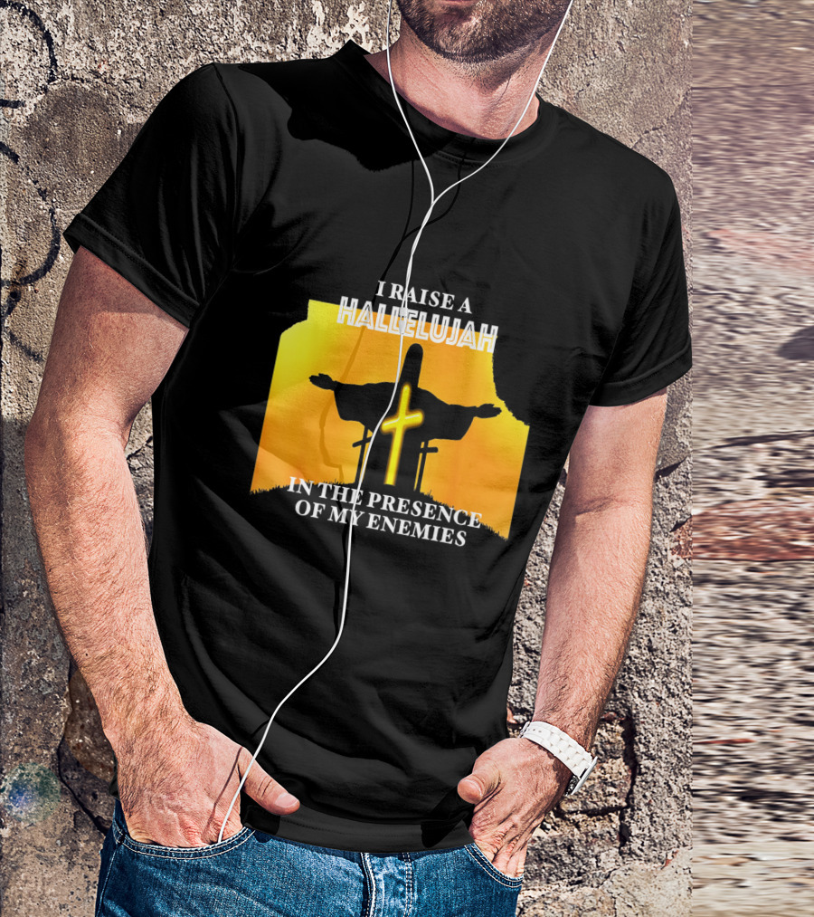 I RAISE A HALLELUJAH Cross Silhouette In The Presence Of My Enemies Orange Glow Background T-Shirt