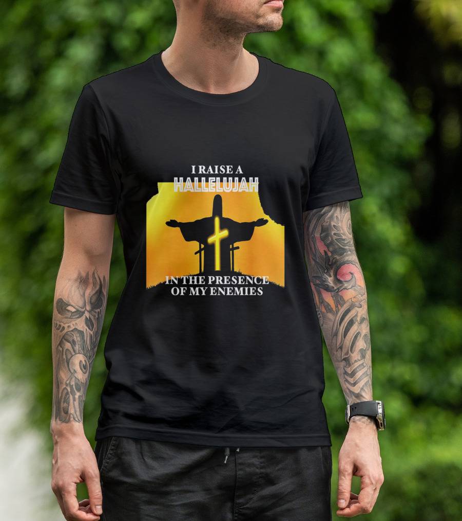 I RAISE A HALLELUJAH Cross Silhouette In The Presence Of My Enemies Orange Glow Background T-Shirt
