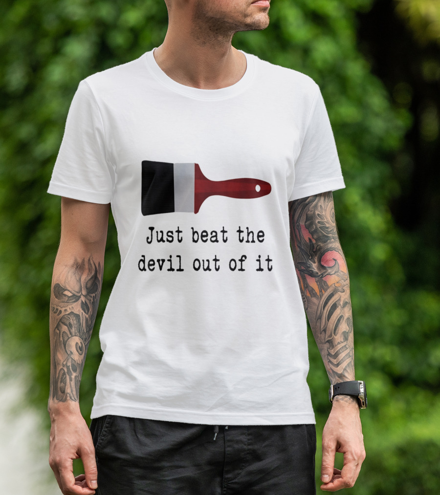 Just Beat The Devil Out Of It Paint Brushes Visual With Red Handle And Black Bristles T-Shirt
