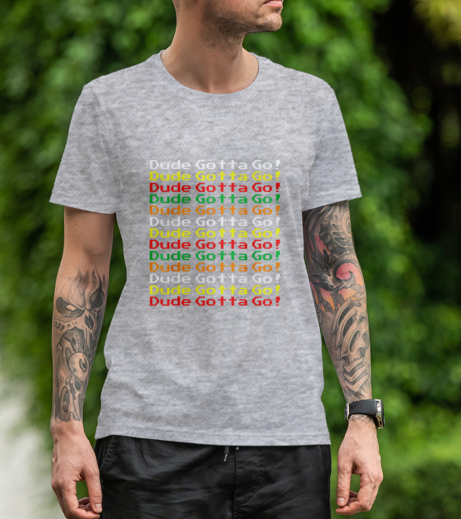 Dude Gotta Go Gotta Go Stacked T-Shirt