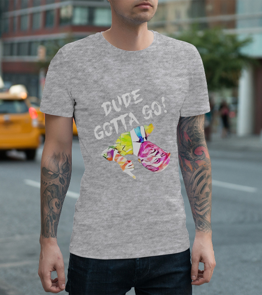 Dude Gotta Go Colorful Watercolor Face with Text T-Shirt