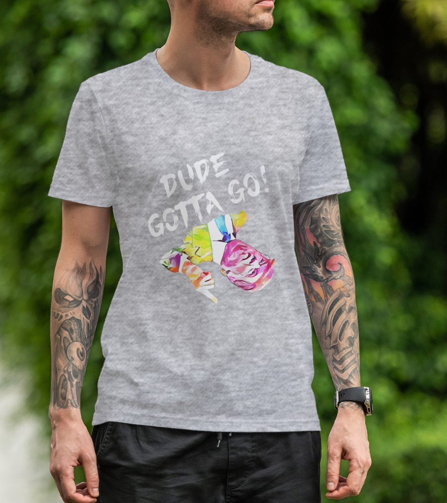 Dude Gotta Go Colorful Watercolor Face With Text T-Shirt