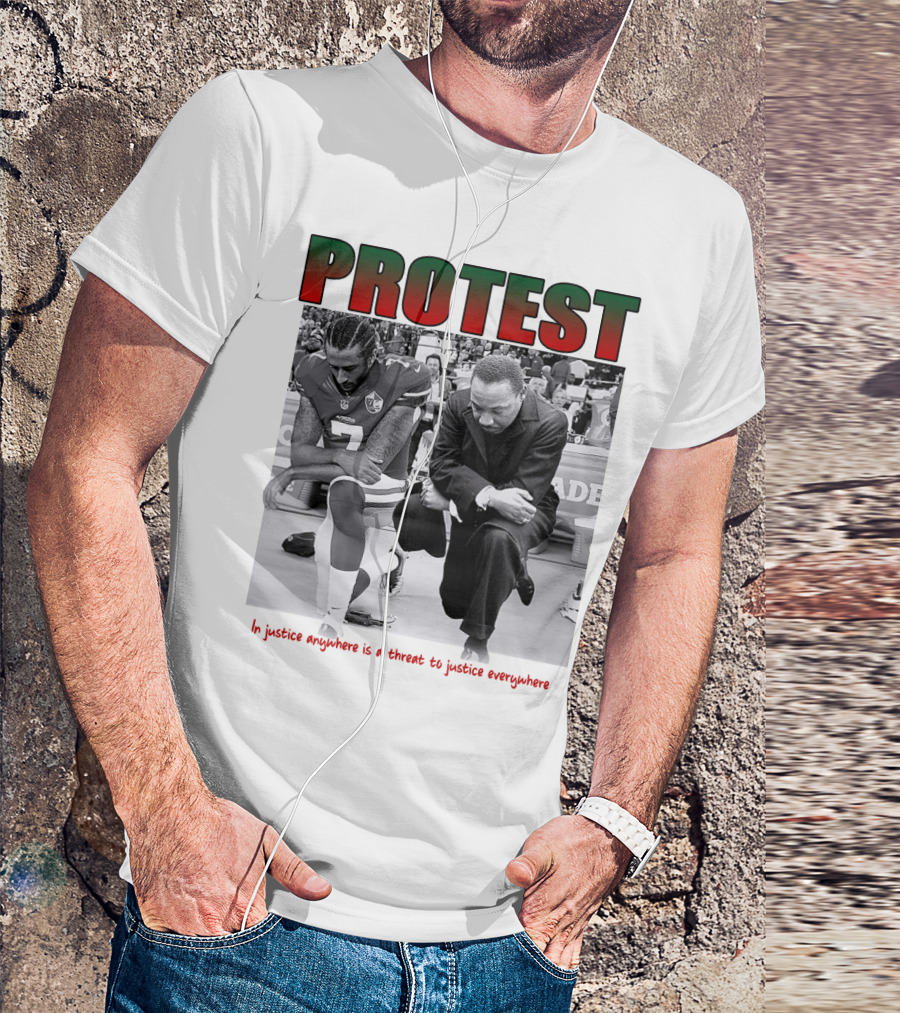 PROTEST MLK Colin Kaepernick Injustice Anywhere Threat To Justice Everywhere T-Shirt
