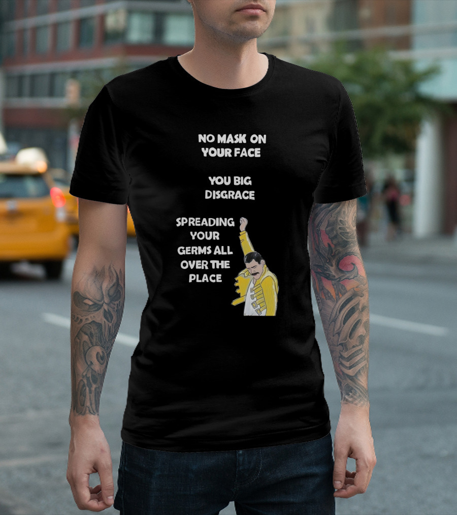 No Mask on Your Face You Big Disgrace Spreading Your Germs All Over the Place T-Shirt