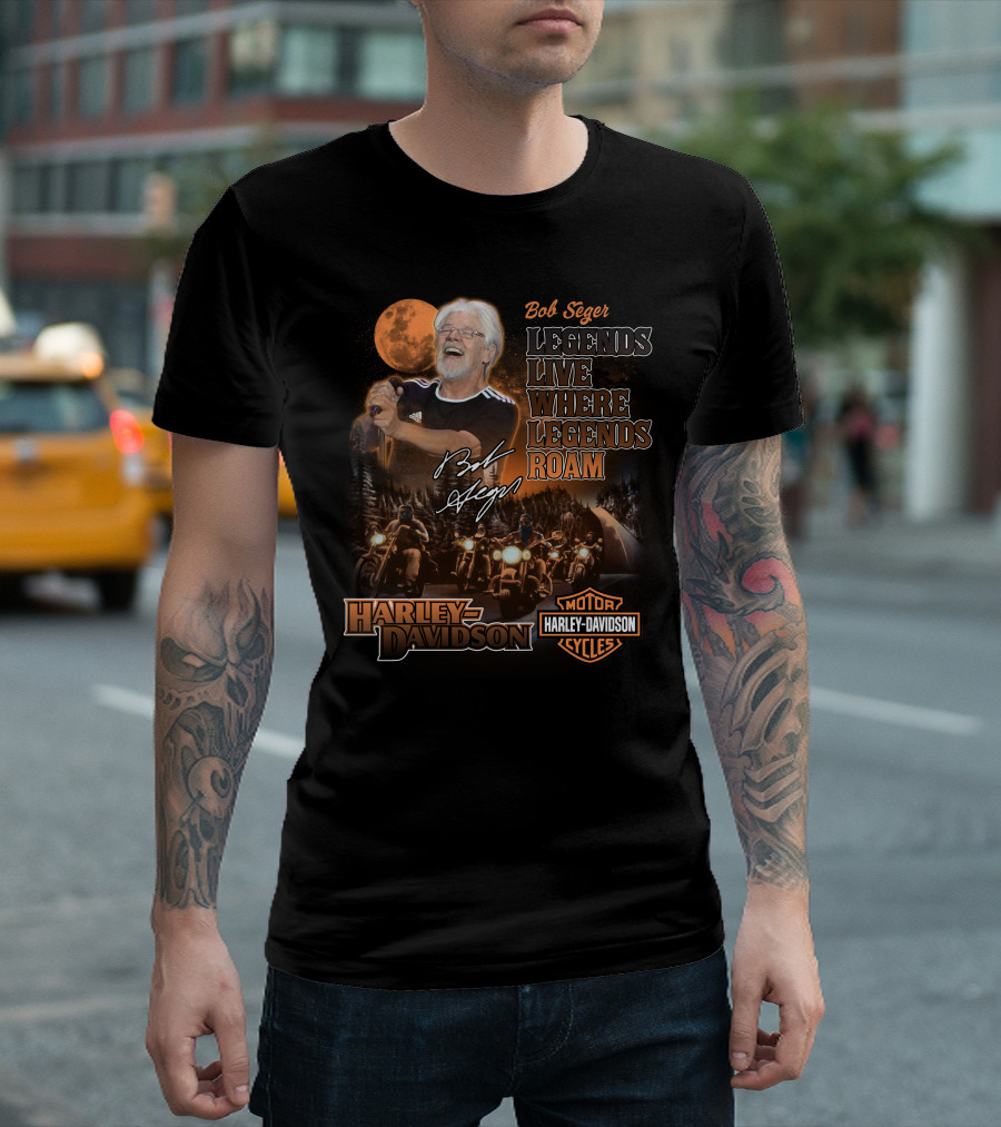 Bob Seger Legends Live Where Legends Roam Harley Davidson Motor Cycles T-Shirt