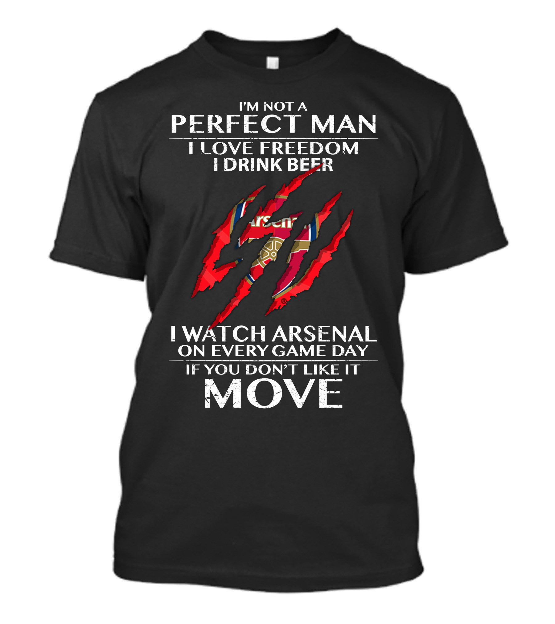 I'm Not A Perfect Man I Love Freedom I Drink Beer I Watch Arsenal On Every Game Day If You Don't Like It Move T-Shirt