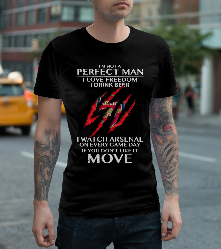 I'm Not a Perfect Man I Love Freedom I Drink Beer I Watch Arsenal on Every Game Day If You Don't Like It Move T-Shirt