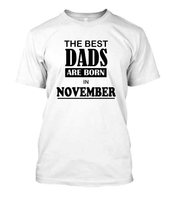 The Best Dads Are Born In November T-Shirt