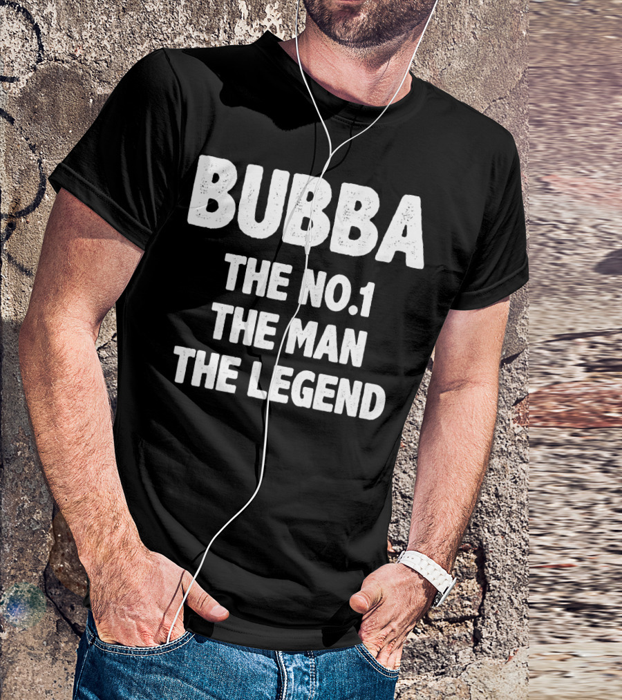 Bubba The No.1 The Man The Legend T-Shirt