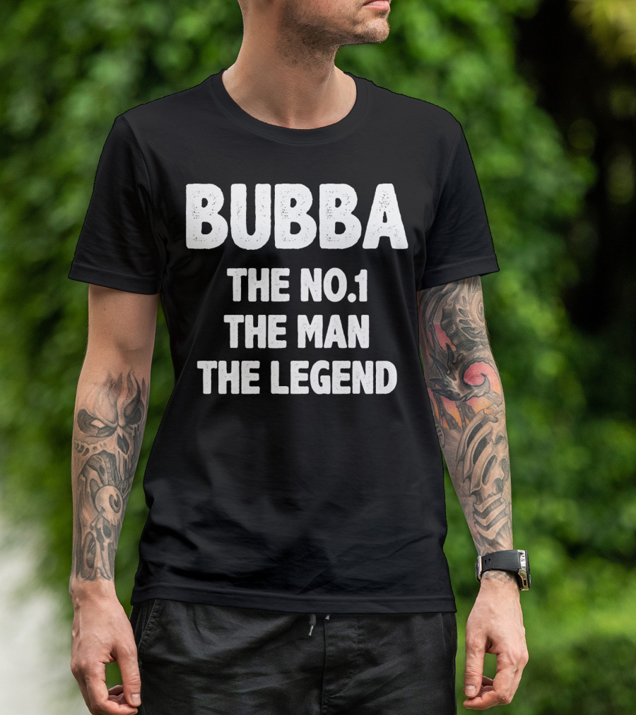Bubba The No.1 The Man The Legend T-Shirt
