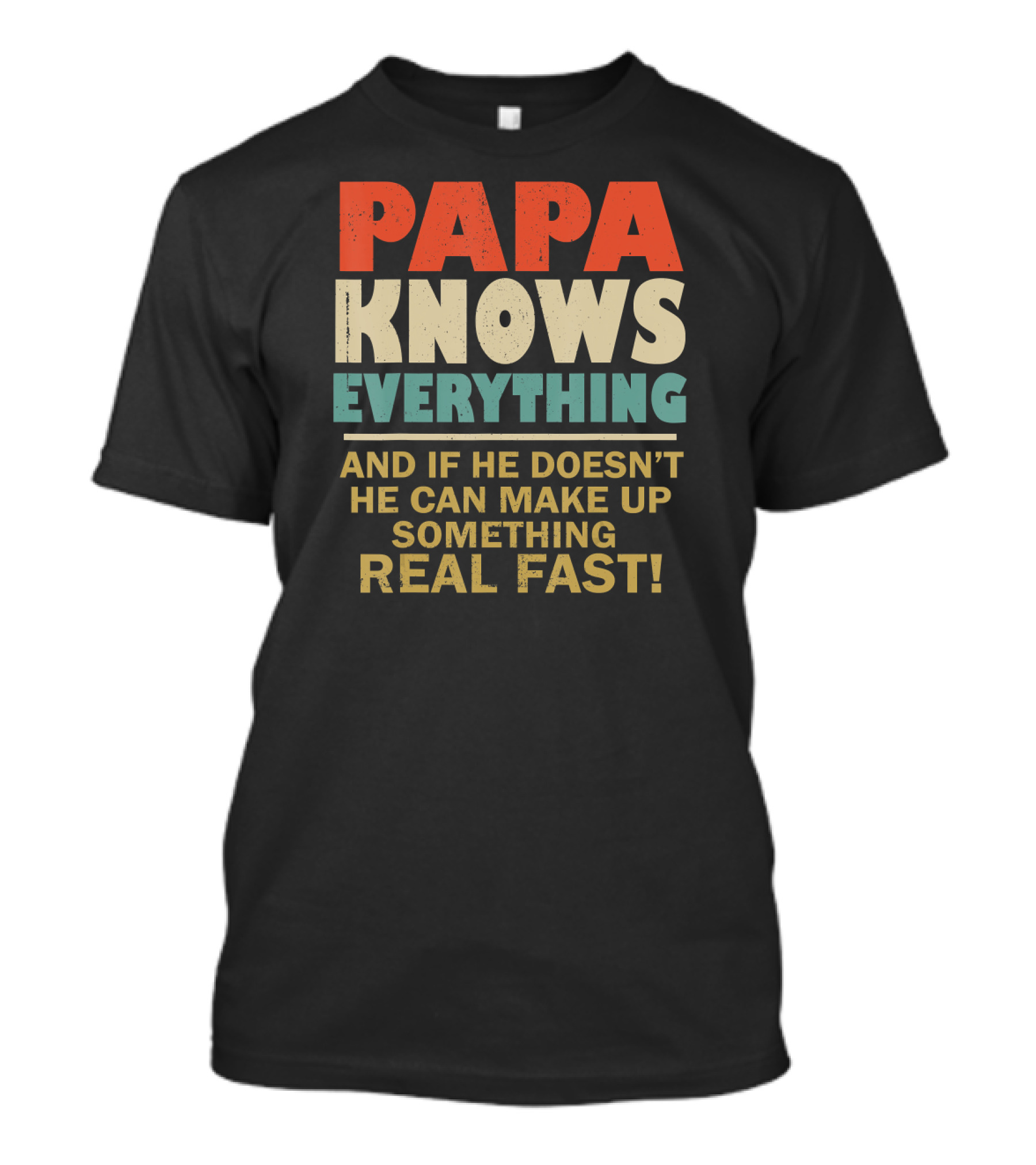 Papa Knows Everything And If He Doesn’t He Can Make Up Something Real Fast Vintage Grandpa Daddy 90 T-Shirt