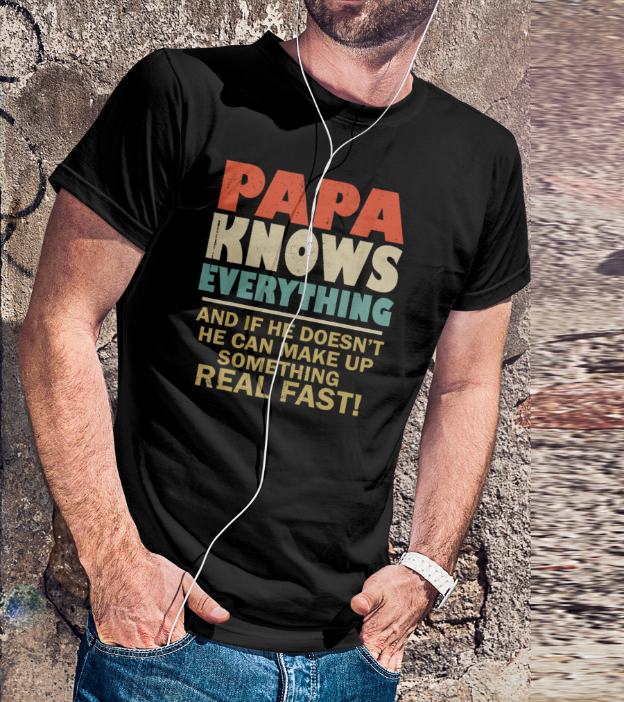 Papa Knows Everything And If He Doesn’t He Can Make Up Something Real Fast Vintage Grandpa Daddy 90 T-Shirt