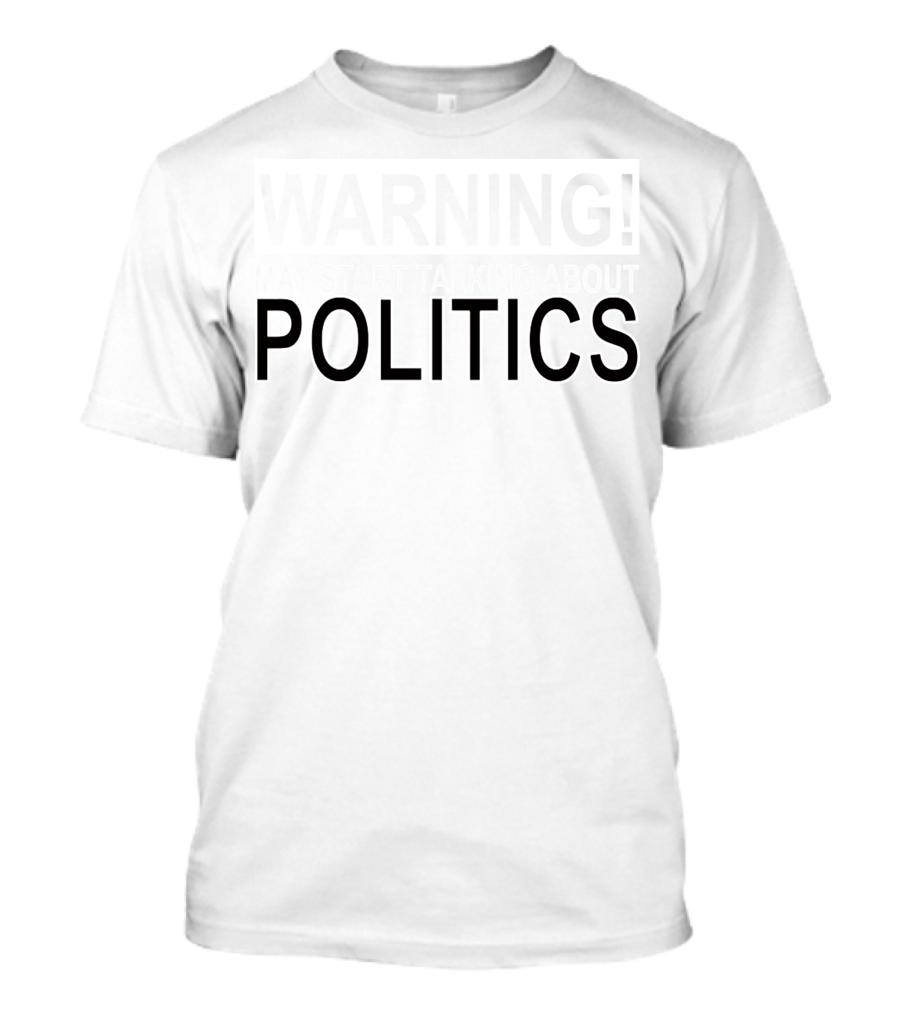 Warning May Start Talking About Politics T-Shirt