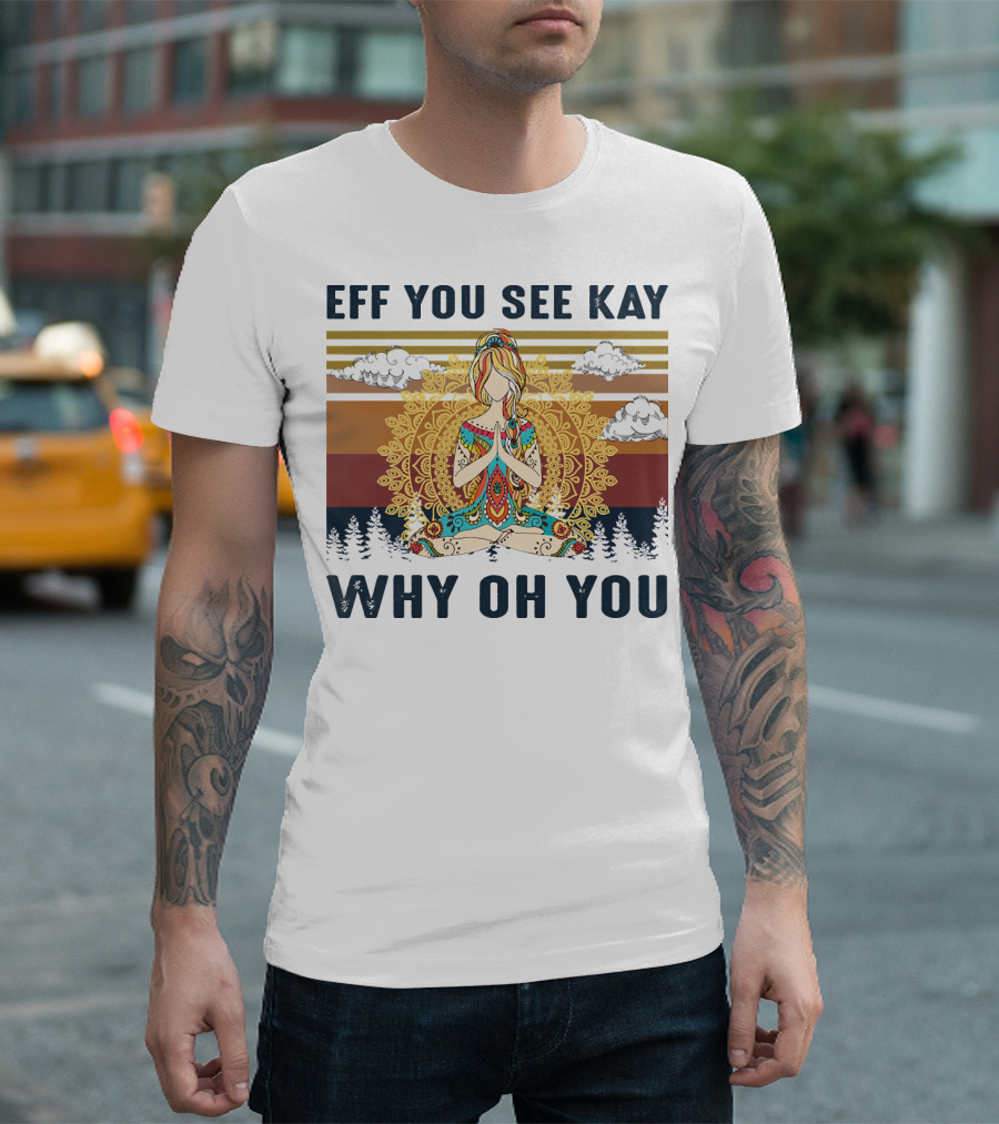 Eff You See Kay Why Oh You Yoga Meditation Mandala Forest Clouds T-Shirt