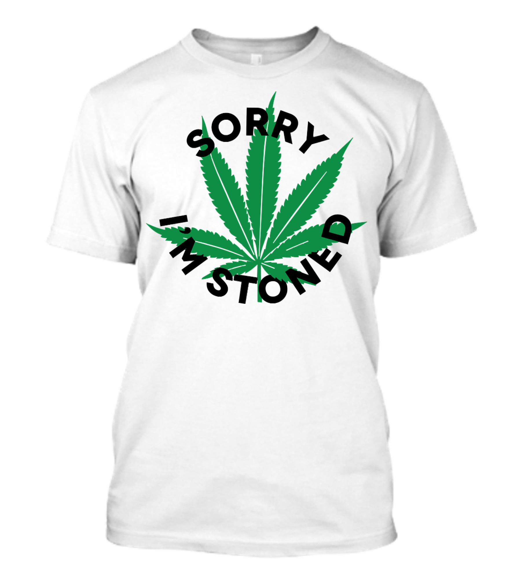 SORRY I'M STONED Marijuana Leaf T-Shirt