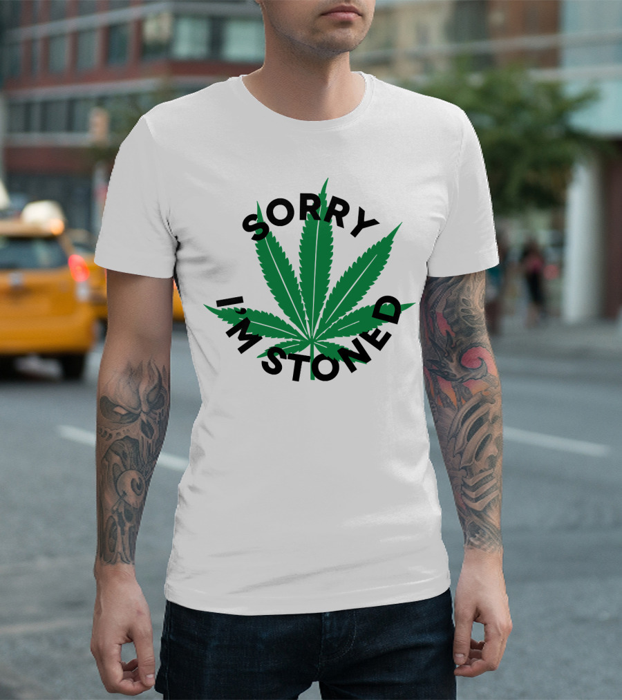 SORRY I'M STONED Marijuana Leaf T-Shirt