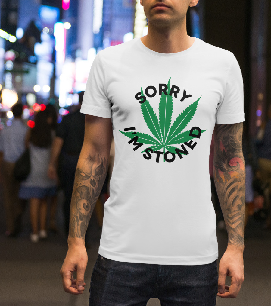 SORRY I'M STONED Marijuana Leaf T-Shirt