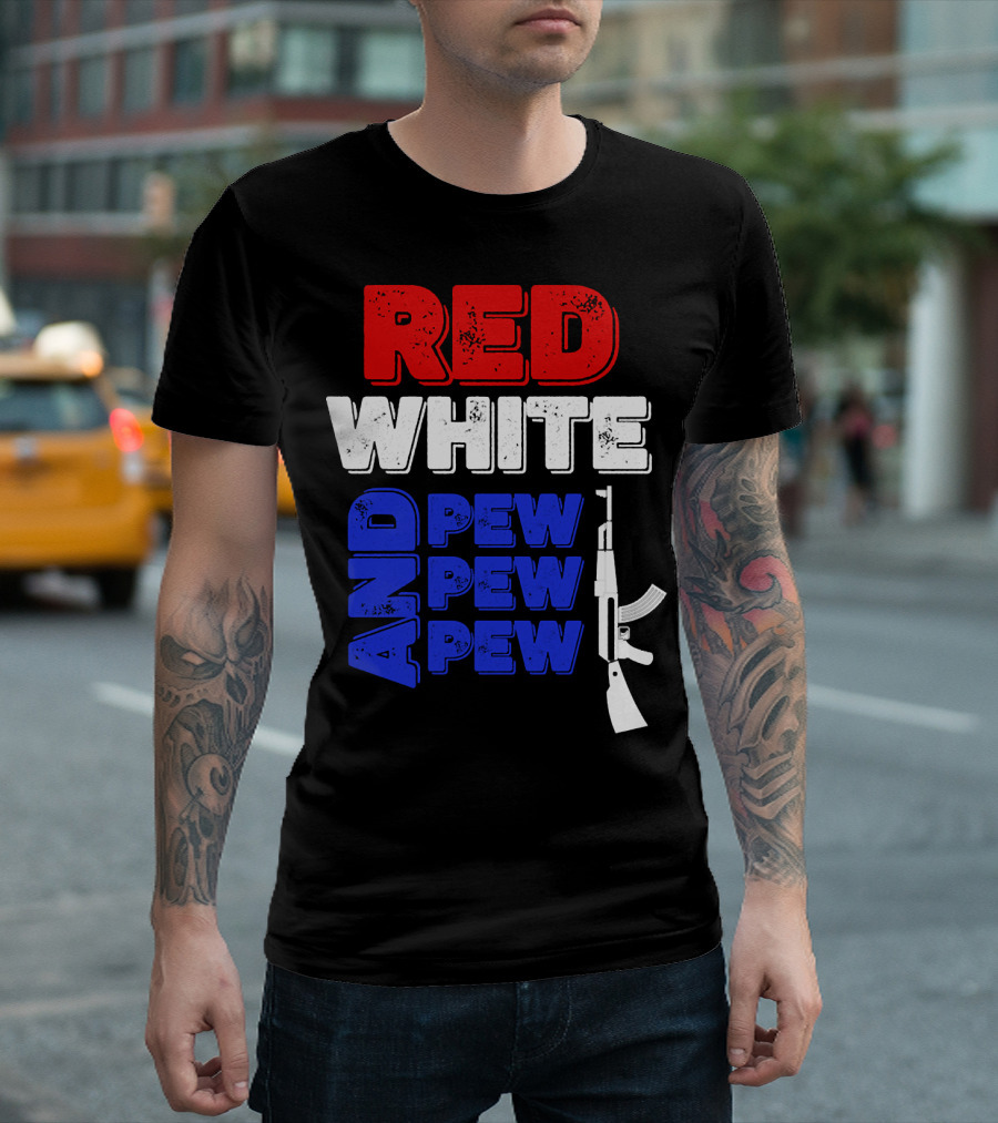 Red White And Pew Pew Pew Rifle 4th Of July Independence Day T-Shirt