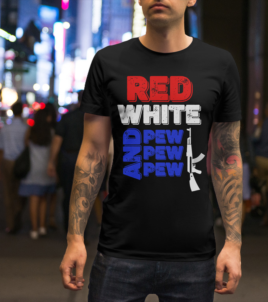 Red White And Pew Pew Pew Rifle 4th Of July Independence Day T-Shirt