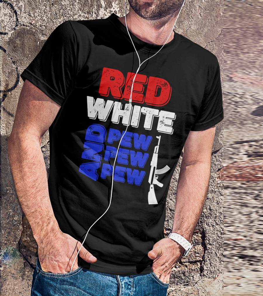 Red White And Pew Pew Pew Rifle 4th Of July Independence Day T-Shirt