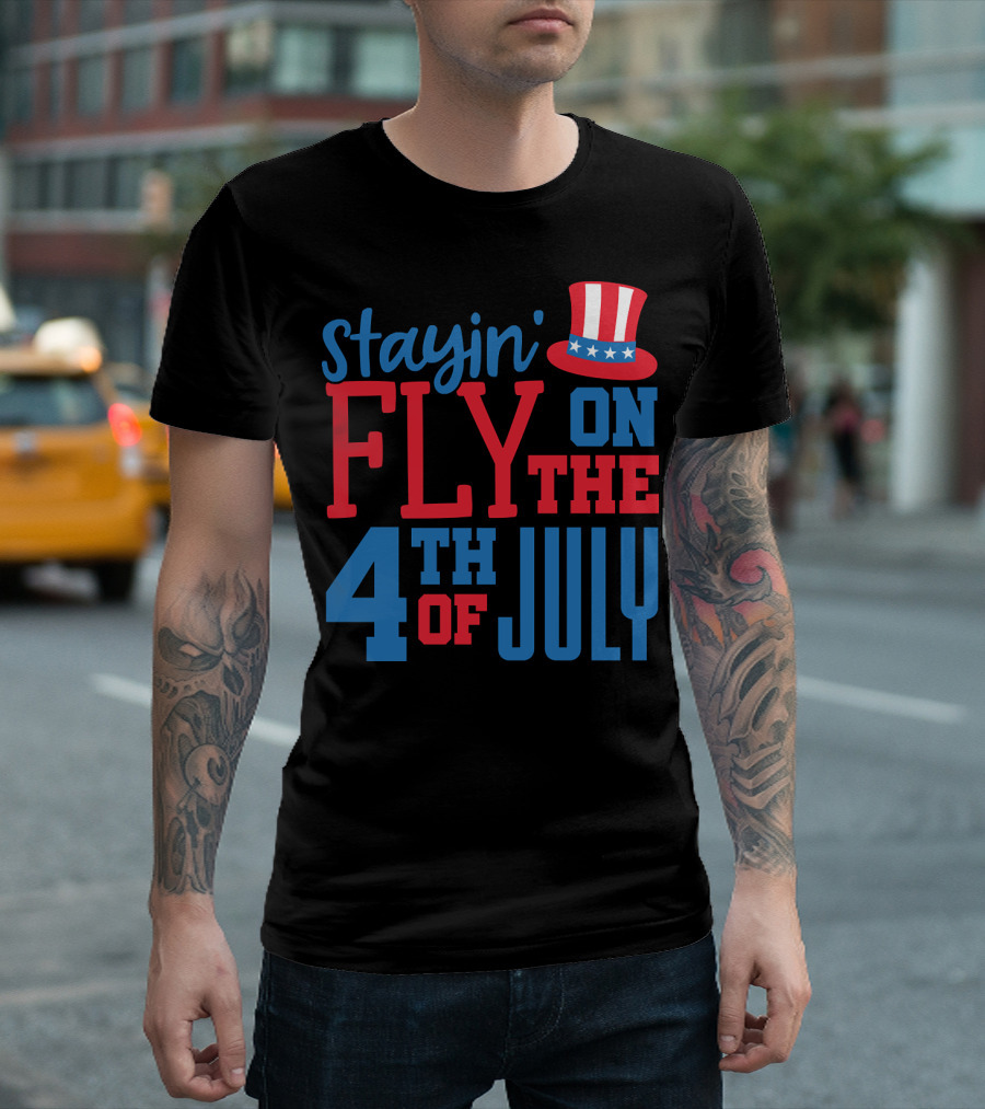Stayin' Fly On The 4th Of July With Patriotic Hat T-Shirt