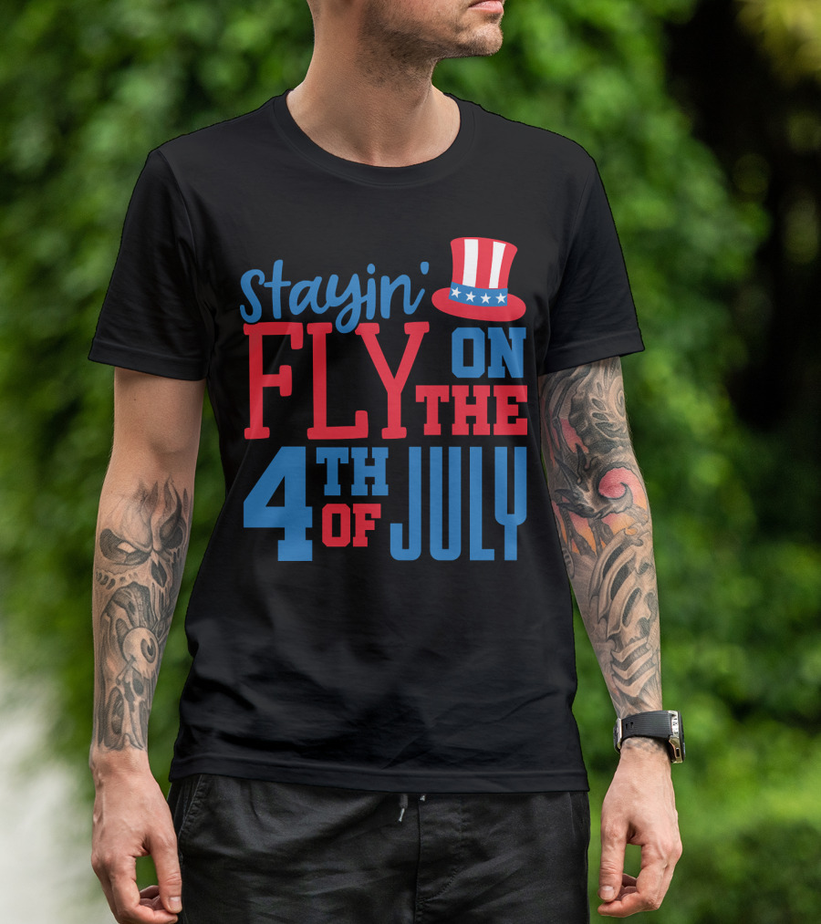 Stayin' Fly On The 4th Of July With Patriotic Hat T-Shirt