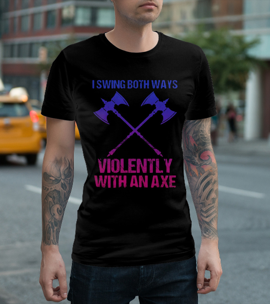 I Swing Both Ways Violently with an Axe Crossed Double-Headed Battle Axes T-Shirt