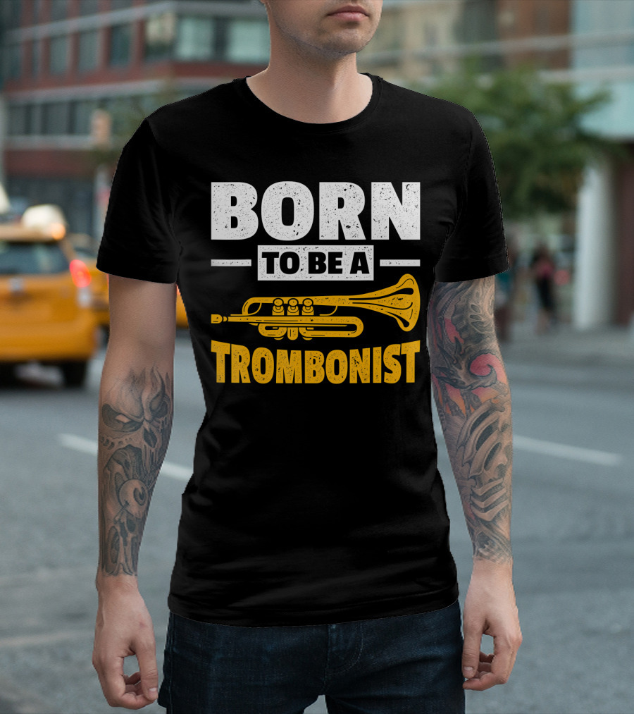 Born To Be A Trombonist Trombone Instrument T-Shirt