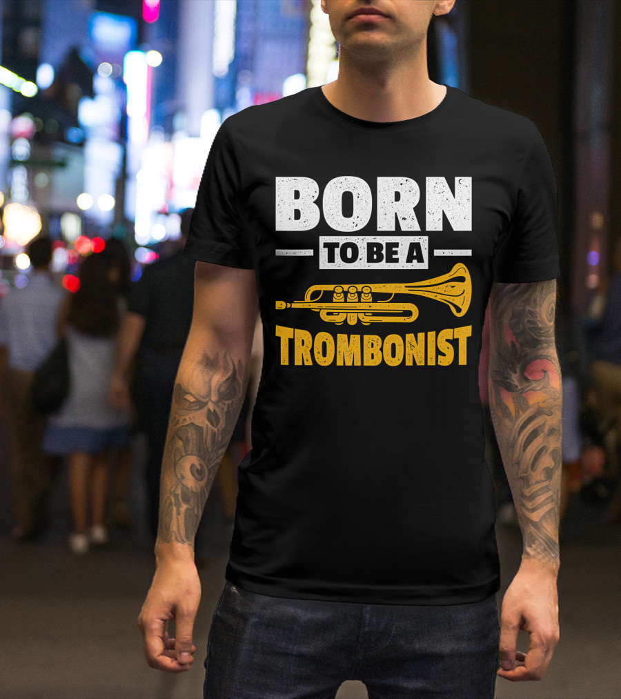 Born To Be A Trombonist Trombone Instrument T-Shirt
