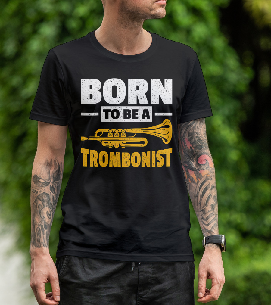 Born To Be A Trombonist Trombone Instrument T-Shirt