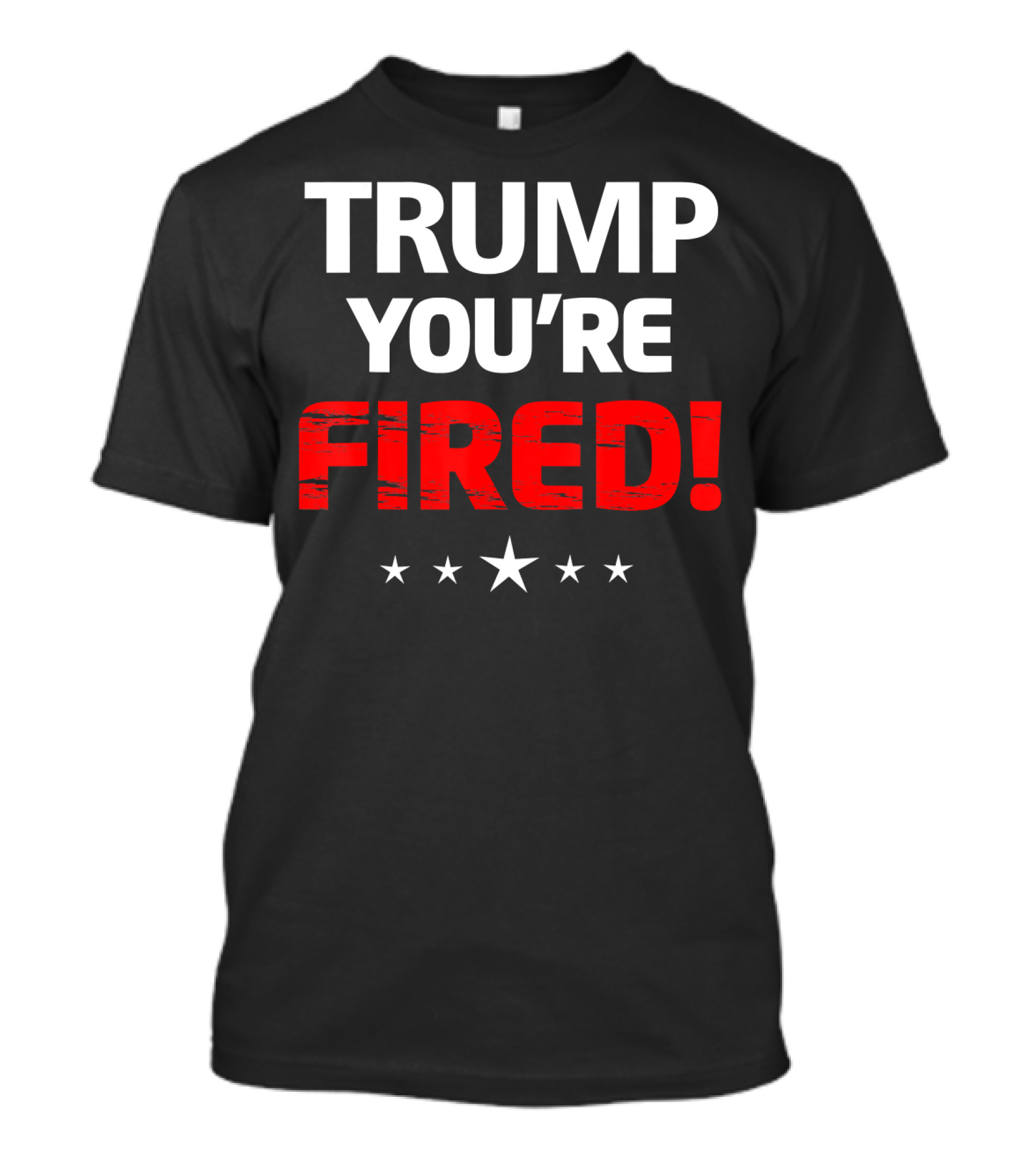 TRUMP YOU'RE FIRED T-Shirt
